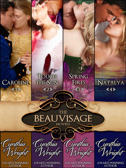Title details for The Beauvisage Novels: Caroline, Touch the Sun, Spring Fires, Natalya by Cynthia Wright - Available